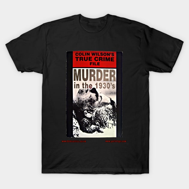 MURDER IN THE 1930’s by Colin Wilson T-Shirt by Rot In Hell Club